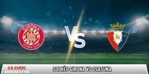 Soi kèo Girona vs Osasuna, 0h30 ngày 11/01 – La Liga tại www.venuslens.nl