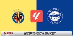 Soi kèo Villarreal vs Alaves, 22h15 ngày 10/01 – La Liga tại www.venuslens.nl